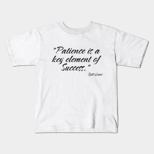 "Patience is a key element of success." Bill Gates Kids T-Shirt